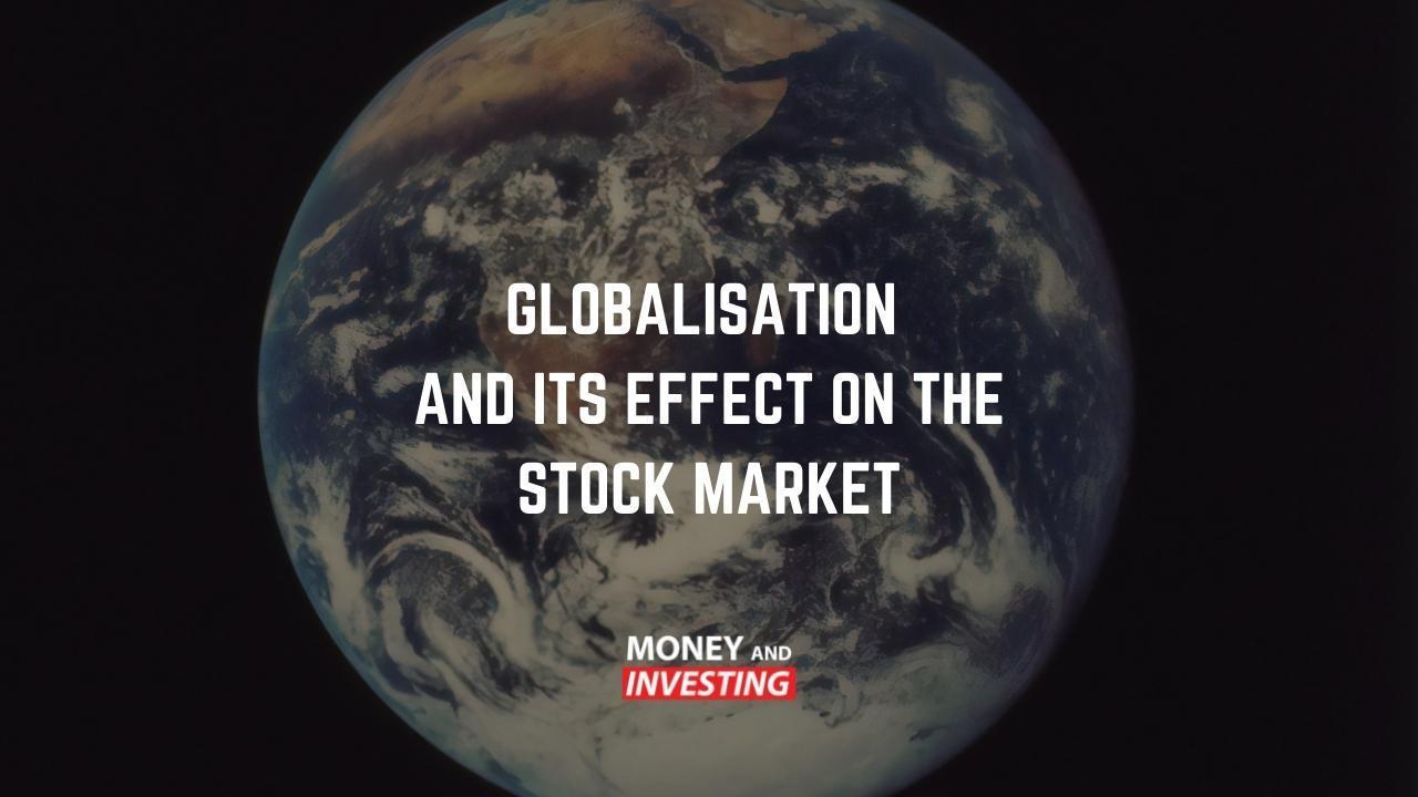 Globalisation and its Effect on the Stock Market - Money and Investing with Andrew Baxter