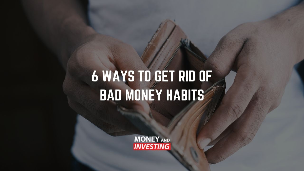6 Ways to Rid Yourself of Bad Money Habits in 2022 - Money and Investing with Andrew Baxter